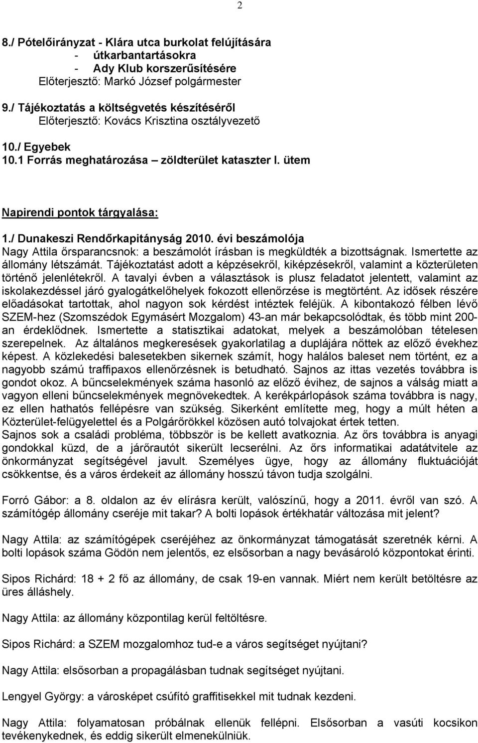 / Dunakeszi Rendőrkapitányság 2010. évi beszámolója Nagy Attila őrsparancsnok: a beszámolót írásban is megküldték a bizottságnak. Ismertette az állomány létszámát.