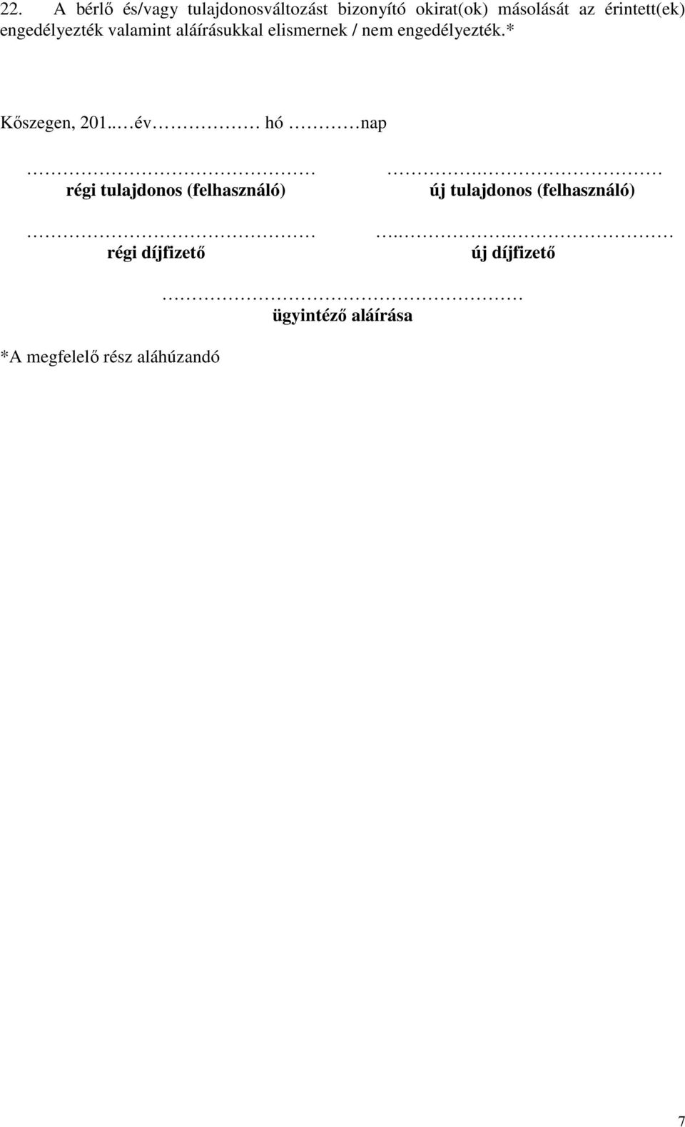 valamint aláírásukkal elismernek / nem engedélyezték.