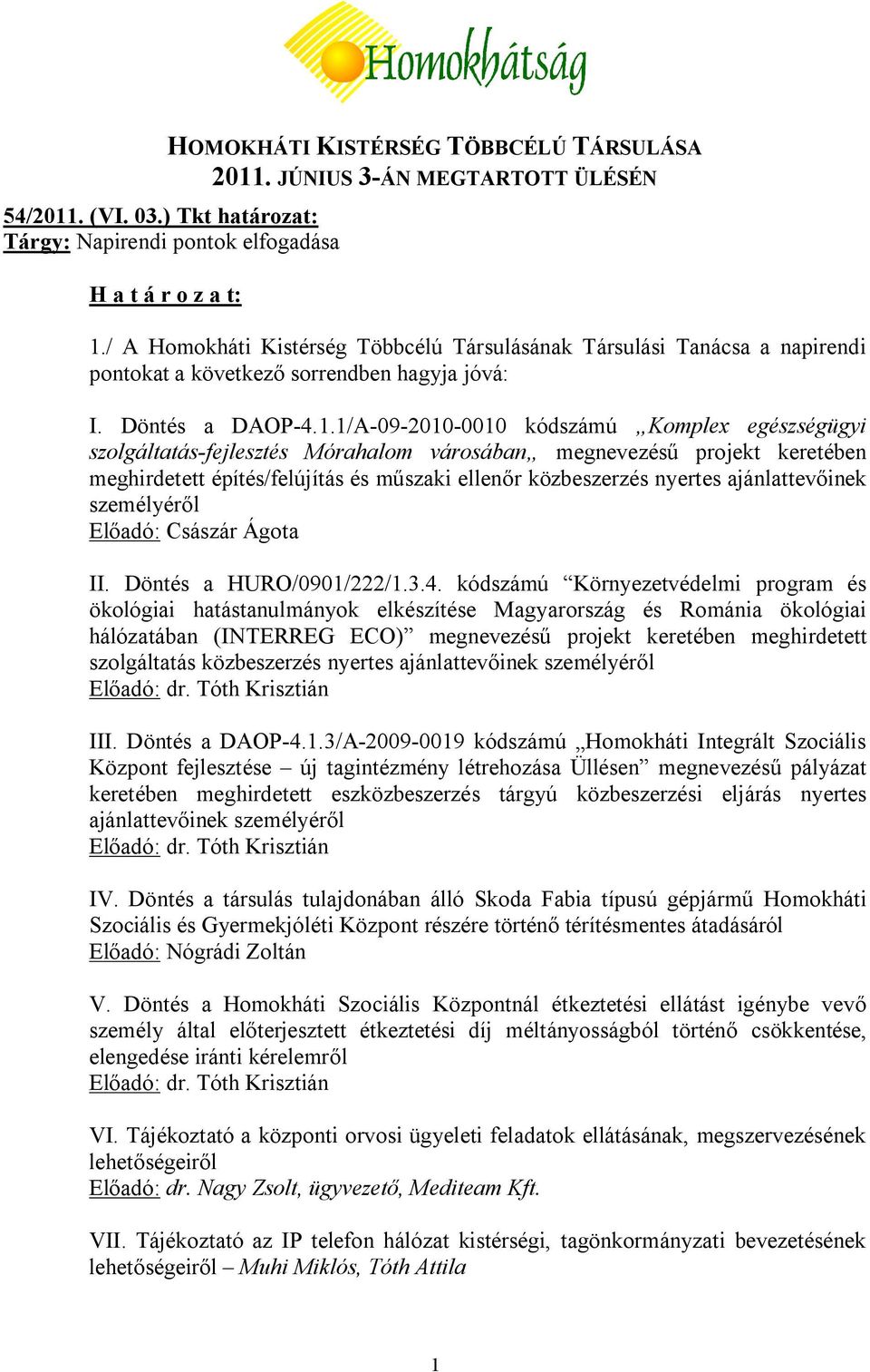 1/A-09-2010-0010 kódszámú Komplex egészségügyi szolgáltatás-fejlesztés Mórahalom városában megnevezésű projekt keretében meghirdetett építés/felújítás és műszaki ellenőr közbeszerzés nyertes