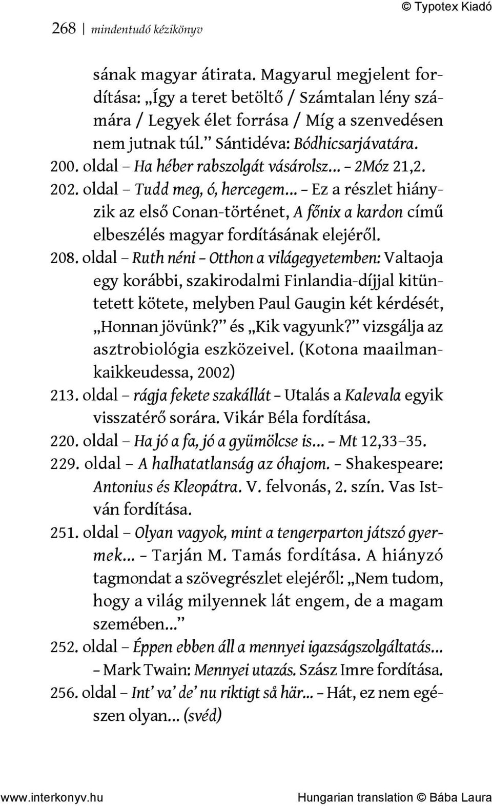 oldal Tudd meg, ó, hercegem Ez a részlet hiányzik az első Conan-történet, A főnix a kardon című elbeszélés magyar fordításának elejéről. 208.