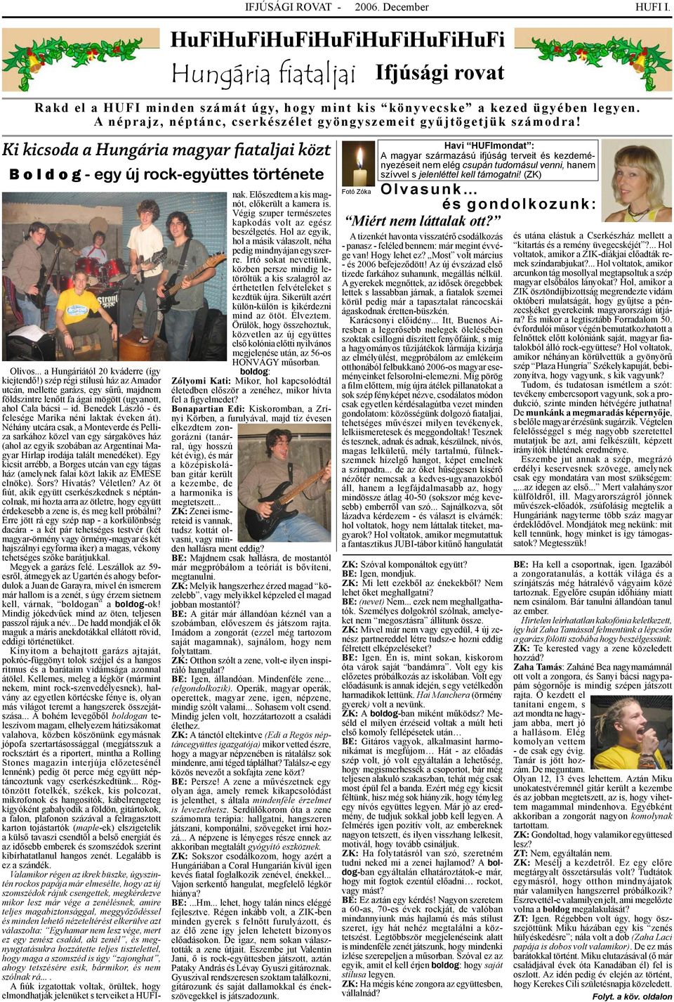 .. a Hungáriától 20 kváderre (így kiejtendő!) szép régi stílusú ház az Amador utcán, mellette garázs, egy sűrű, majdnem földszintre lenőtt fa ágai mögött (ugyanott, ahol Cala bácsi id.