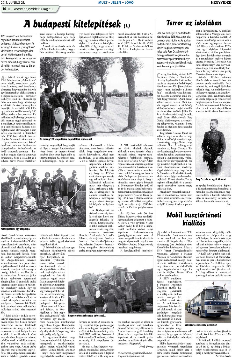 Kiderült, hogy ezúttal nem ok nélkül rettentek meg az álmukból felriasztottak. Kitelepítettek egy csoportja A z érkező rendőr egy iratot kézbesített.