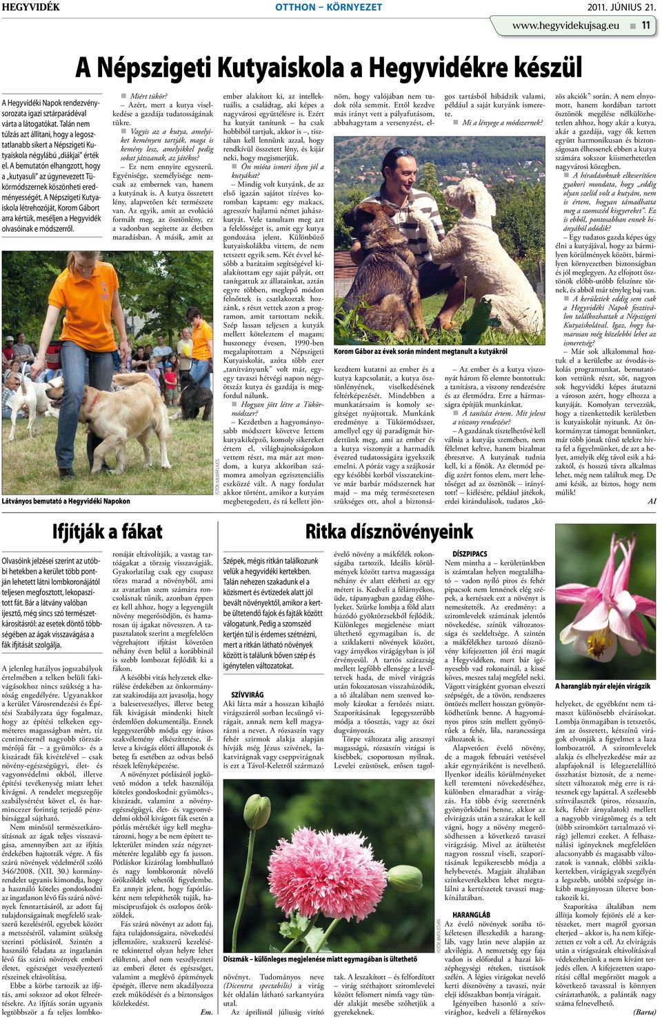 A bemutatón elhangzott, hogy a kutyasuli az úgynevezett Tükörmódszernek köszönheti eredményességét.