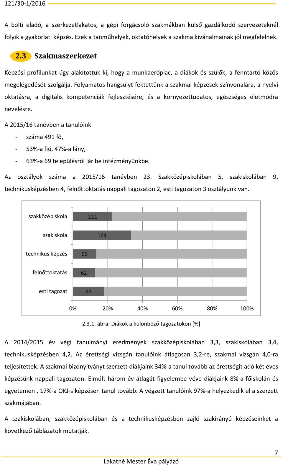 Folyamatos hangsúlyt fektettünk a szakmai képzések színvonalára, a nyelvi oktatásra, a digitális kompetenciák fejlesztésére, és a környezettudatos, egészséges életmódra nevelésre.