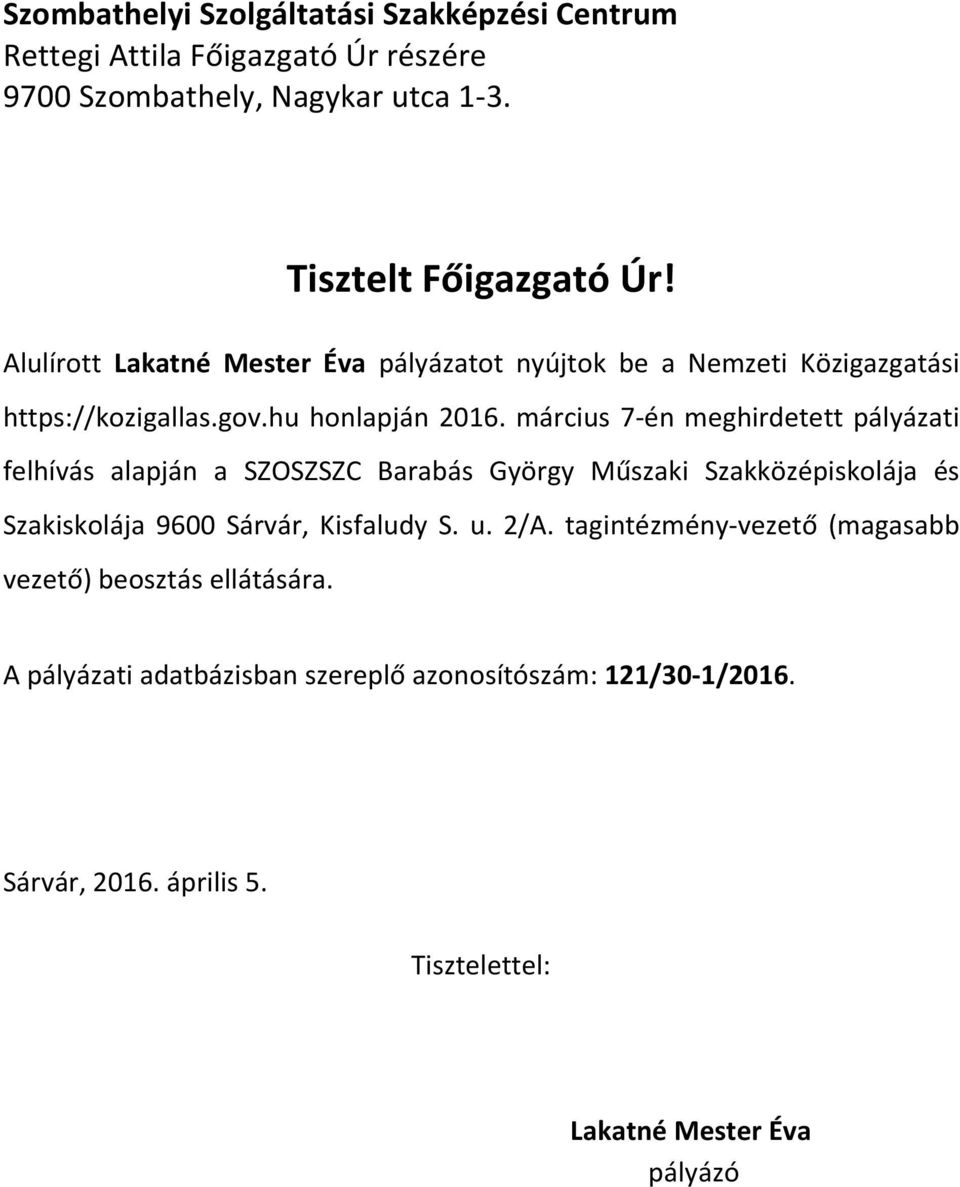 március 7-én meghirdetett pályázati felhívás alapján a SZOSZSZC Barabás György Műszaki Szakközépiskolája és Szakiskolája 9600 Sárvár, Kisfaludy S. u.