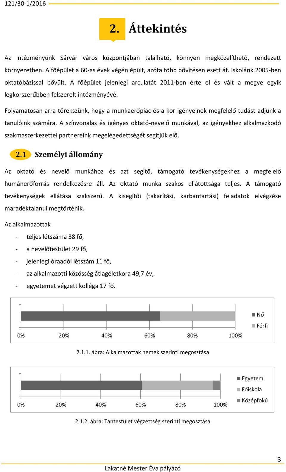 Folyamatosan arra törekszünk, hogy a munkaerőpiac és a kor igényeinek megfelelő tudást adjunk a tanulóink számára.