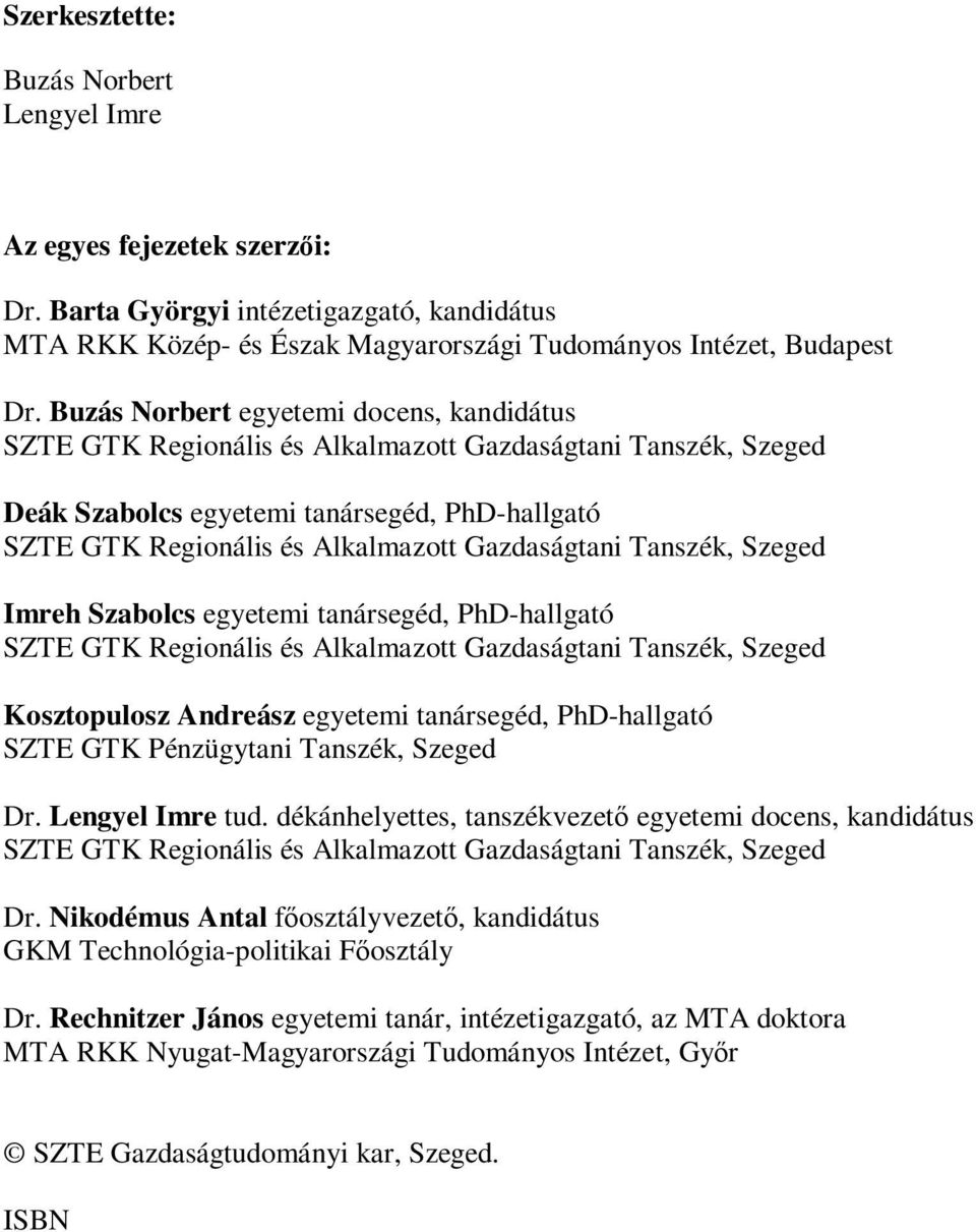 Gazdaságtani Tanszék, Szeged Imreh Szabolcs egyetemi tanársegéd, PhD-hallgató SZTE GTK Regionális és Alkalmazott Gazdaságtani Tanszék, Szeged Kosztopulosz Andreász egyetemi tanársegéd, PhD-hallgató