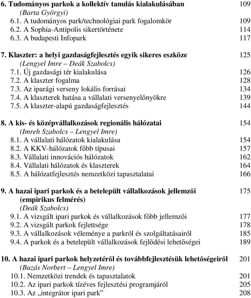 Az iparági verseny lokális forrásai 134 7.4. A klaszterek hatása a vállalati versenyelőnyökre 139 7.5. A klaszter-alapú gazdaságfejlesztés 144 8.