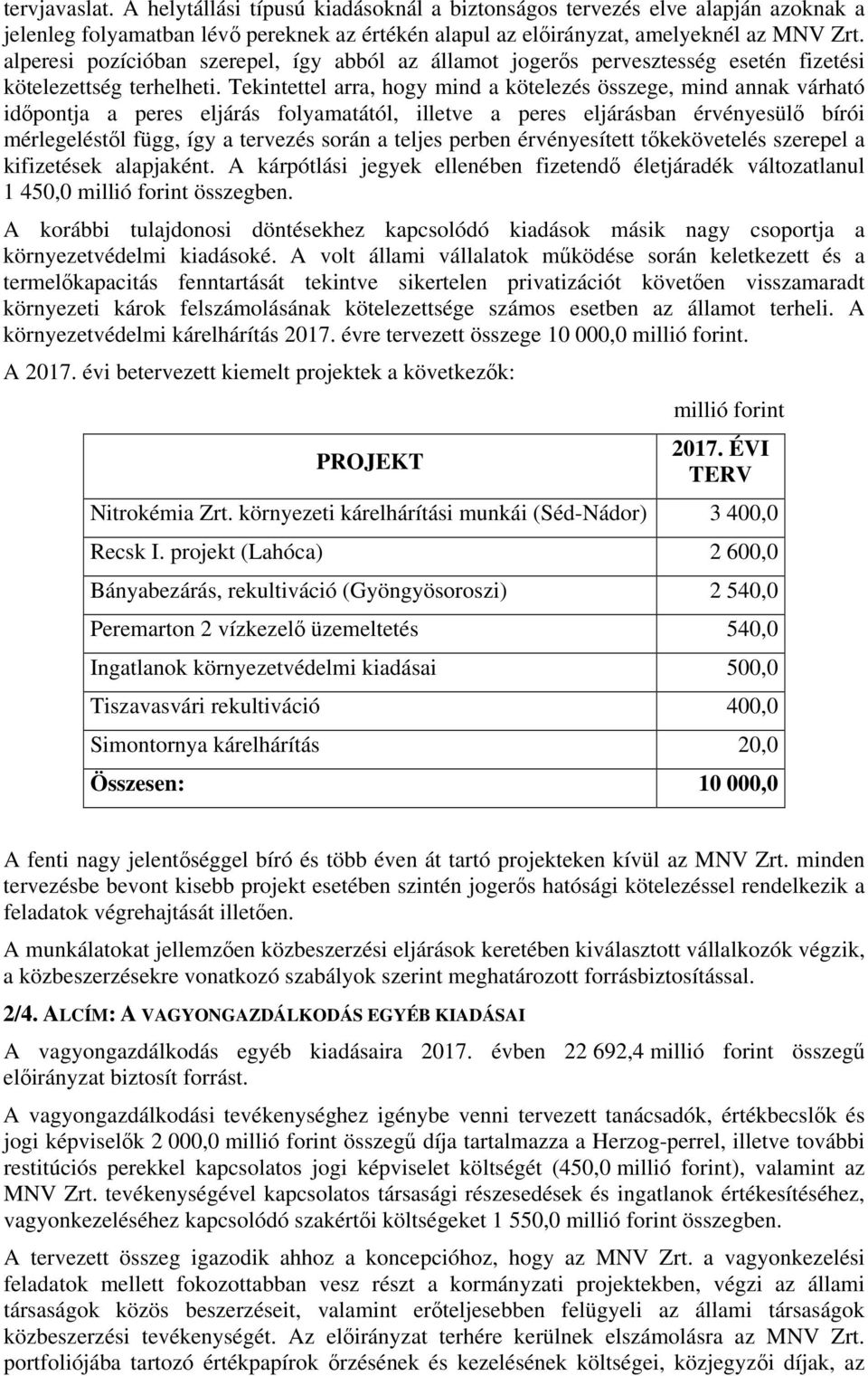 Tekintettel arra, hogy mind a kötelezés összege, mind annak várható időpontja a peres eljárás folyamatától, illetve a peres eljárásban érvényesülő bírói mérlegeléstől függ, így a tervezés során a