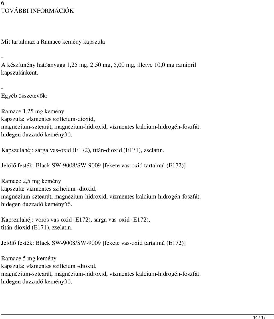 Kapszulahéj: sárga vas-oxid (E172), titán-dioxid (E171), zselatin.