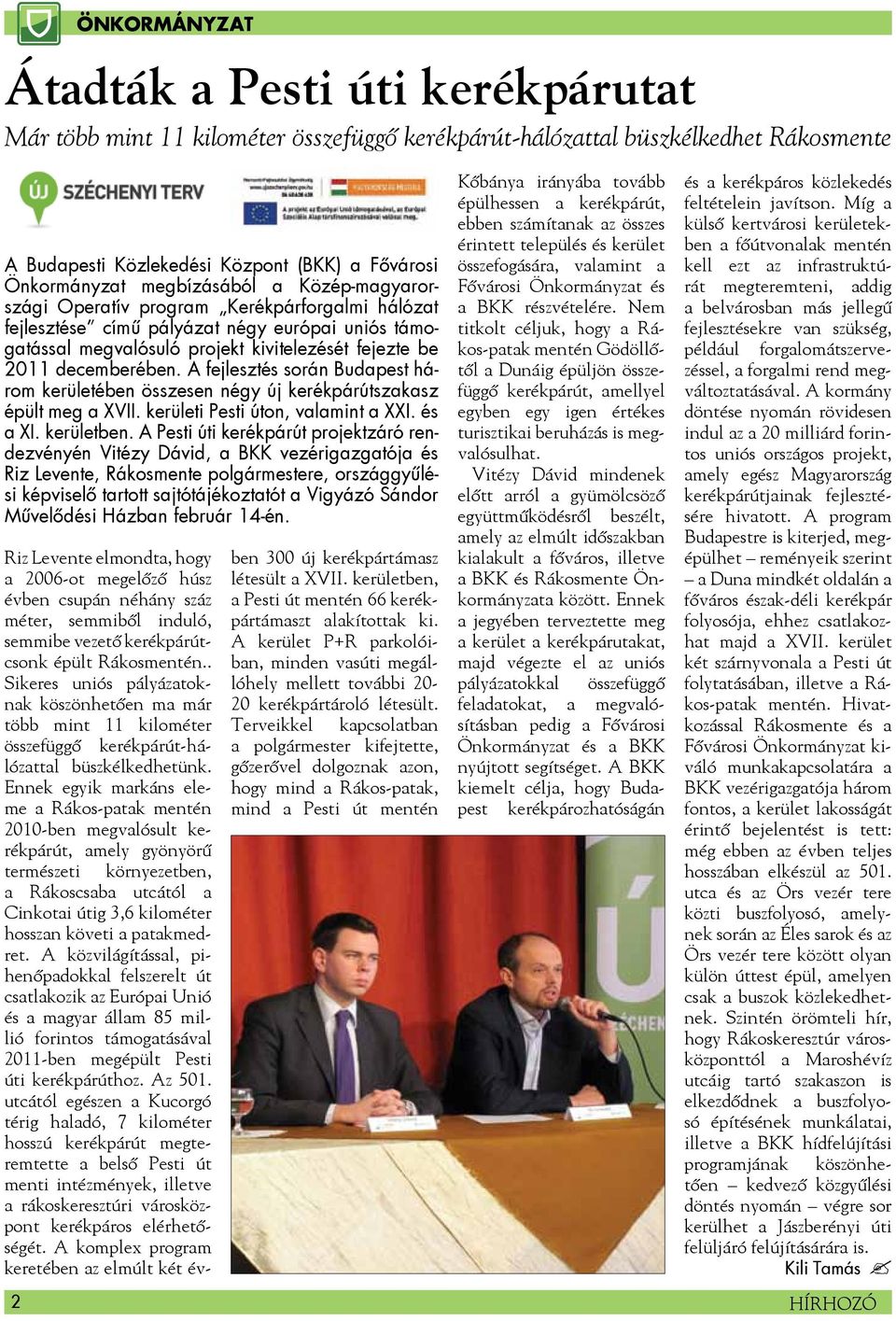 A fejlesztés során Budapest három kerületében összesen négy új kerékpárútszakasz épült meg a XVII. kerületi Pesti úton, valamint a XXI. és a XI. kerületben.