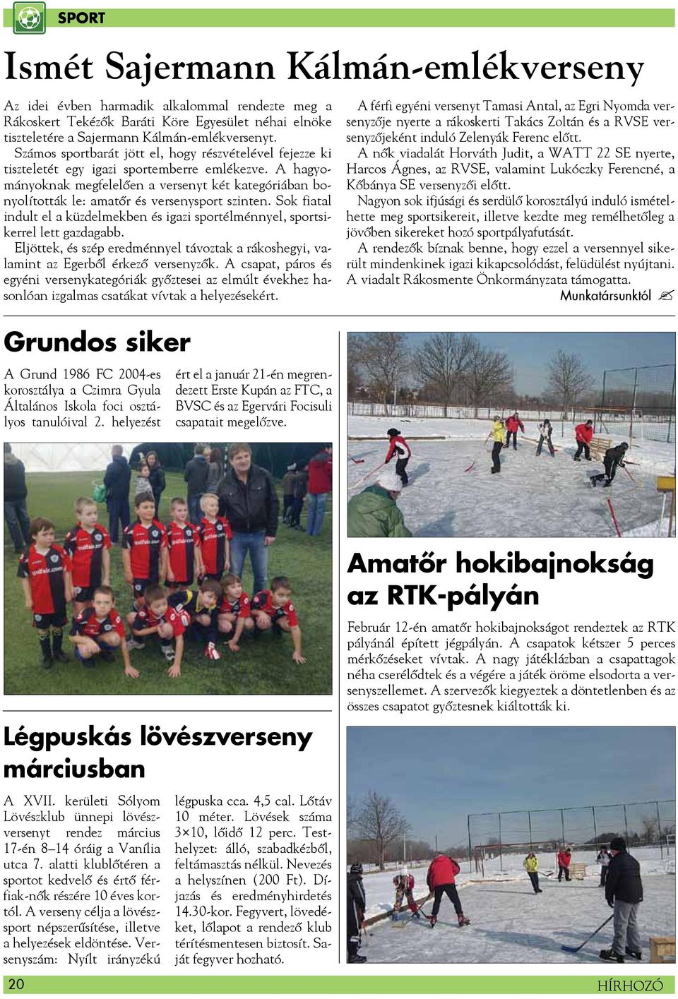 A hagyományoknak megfelelően a versenyt két kategóriában bonyolították le: amatőr és versenysport szinten. Sok fiatal indult el a küzdelmekben és igazi sportélménnyel, sportsikerrel lett gazdagabb.