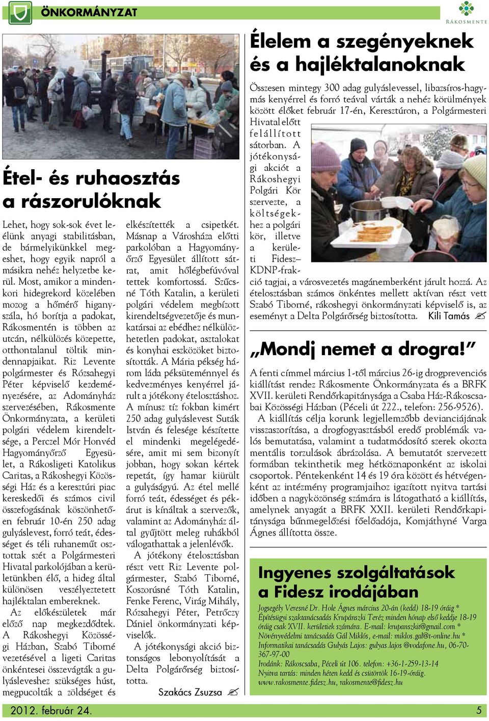 Riz Levente polgármester és Rózsahegyi Péter képviselő kezdeményezésére, az Adományház szervezésében, Rákosmente Önkormányzata, a kerületi polgári védelem kirendeltsége, a Perczel Mór Honvéd