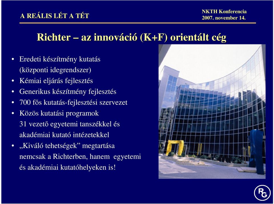 eljárás fejlesztés Generikus készítmény fejlesztés 700 fıs kutatás-fejlesztési szervezet Közös kutatási