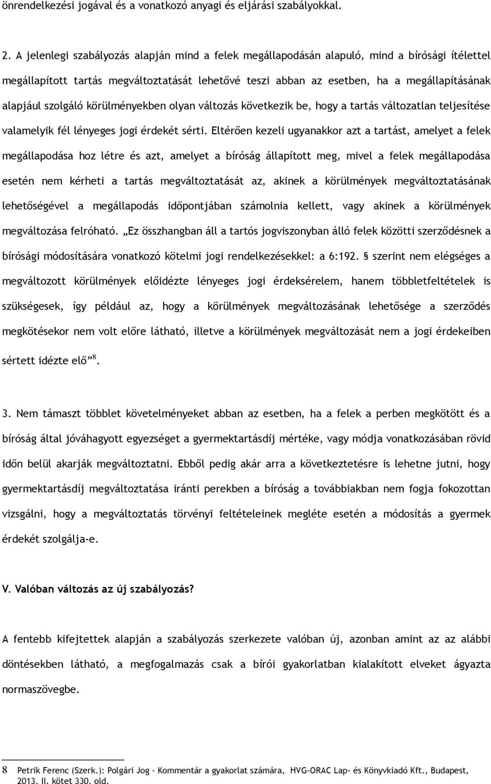 szolgáló körülményekben olyan változás következik be, hogy a tartás változatlan teljesítése valamelyik fél lényeges jogi érdekét sérti.