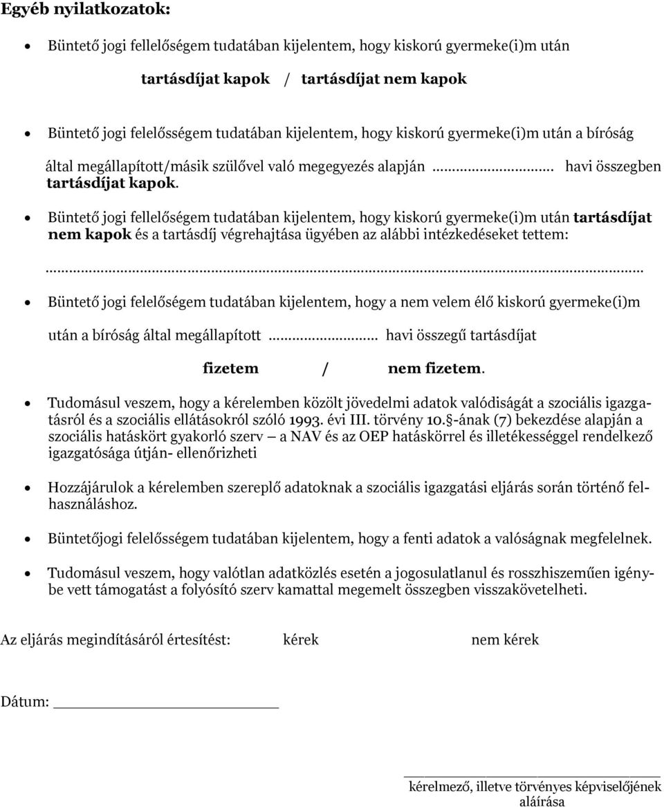 Büntető jogi fellelőségem tudatában kijelentem, hogy kiskorú gyermeke(i)m után tartásdíjat nem kapok és a tartásdíj végrehajtása ügyében az alábbi intézkedéseket tettem:.