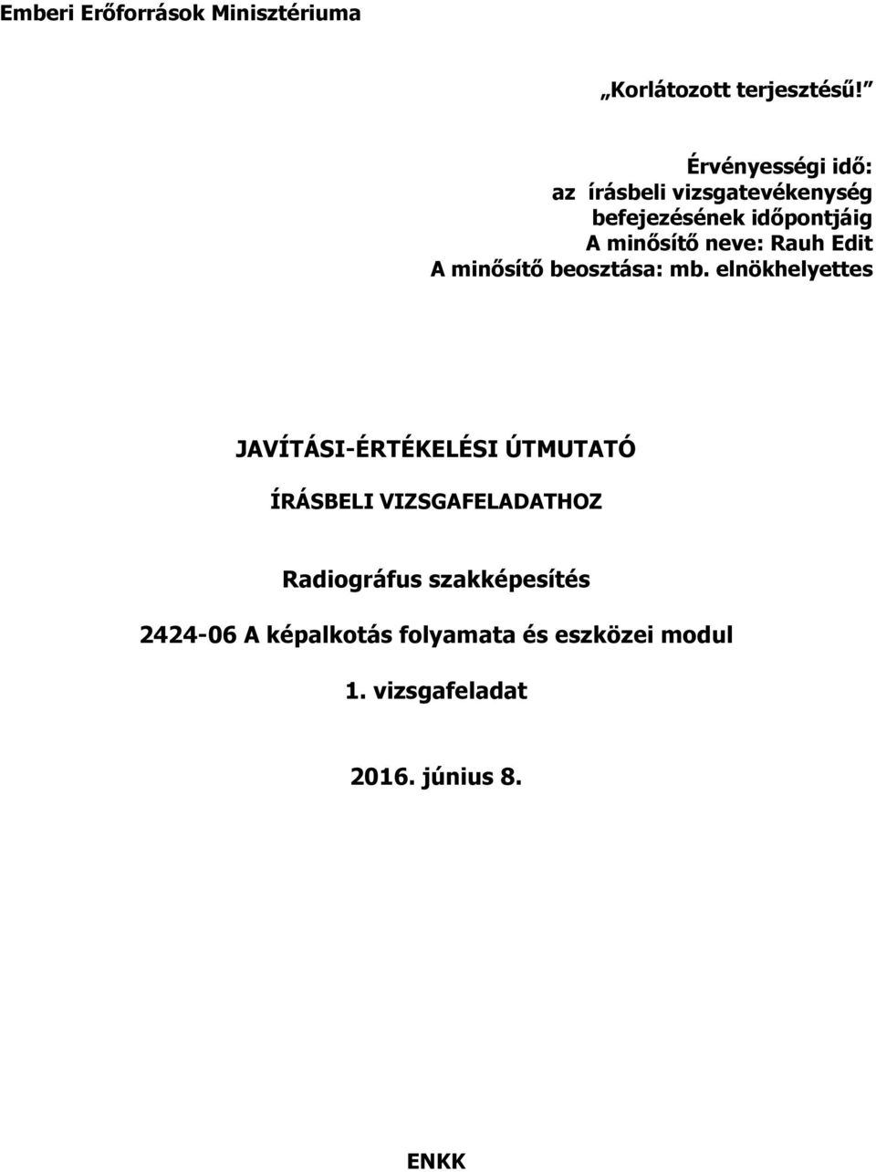 minősítő neve: Rauh Edit A minősítő beosztása: mb.