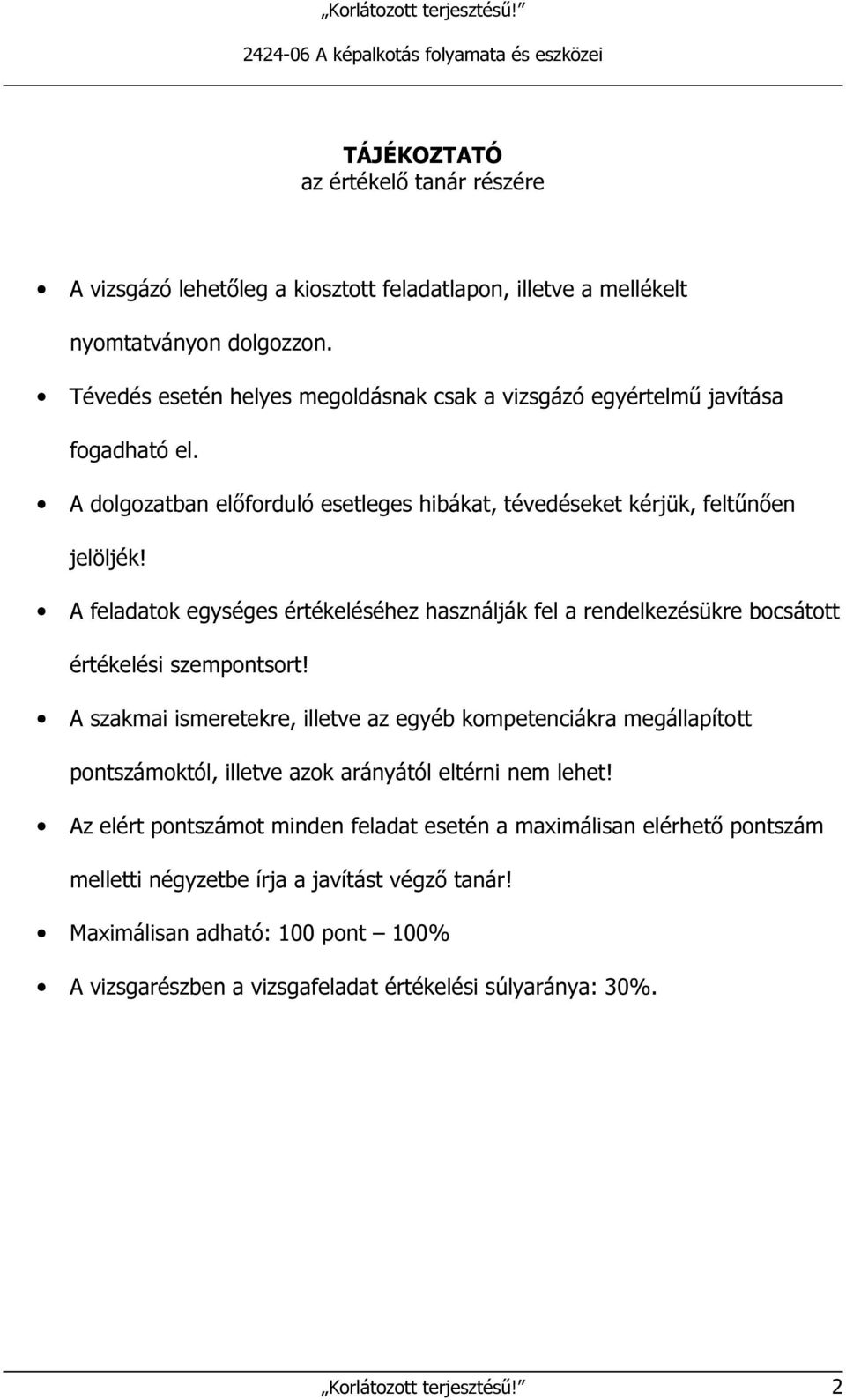 A feladatok egységes értékeléséhez használják fel a rendelkezésükre bocsátott értékelési szempontsort!