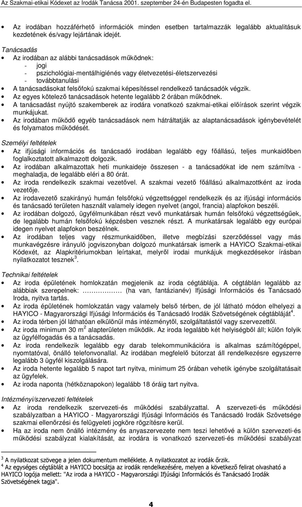 rendelkezı tanácsadók végzik. Az egyes kötelezı tanácsadások hetente legalább 2 órában mőködnek.