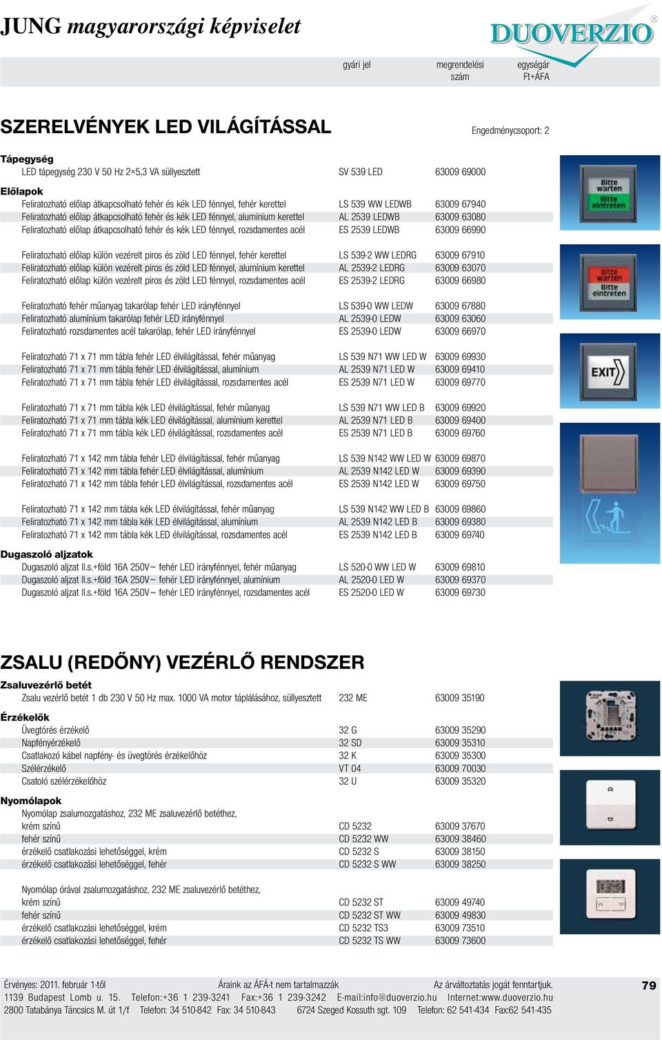 átkapcsolható fehér és kék LED fénnyel, rozsdamentes acél ES 2539 LEDWB 63009 66990 Feliratozható előlap külön vezérelt piros és zöld LED fénnyel, fehér kerettel LS 539-2 WW LEDRG 63009 67910