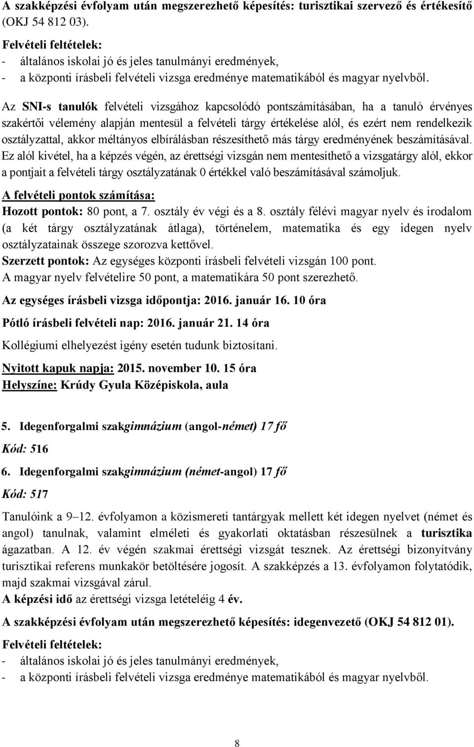 Az SNI-s tanulók felvételi vizsgához kapcsolódó pontszámításában, ha a tanuló érvényes szakértői vélemény alapján mentesül a felvételi tárgy értékelése alól, és ezért nem rendelkezik osztályzattal,