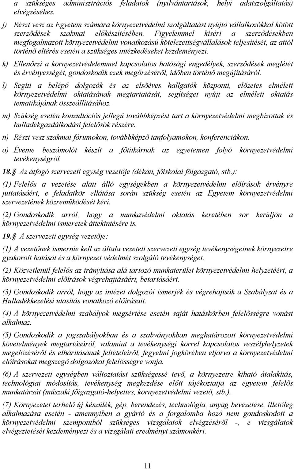 Figyelemmel kíséri a szerzdésekben megfogalmazott környezetvédelmi vonatkozású kötelezettségvállalások teljesítését, az attól történ eltérés esetén a szükséges intézkedéseket kezdeményezi.