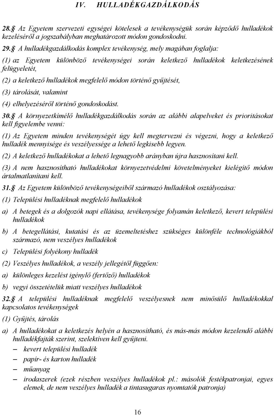 történ gy:jtését, (3) tárolását, valamint (4) elhelyezésérl történ gondoskodást. 30.