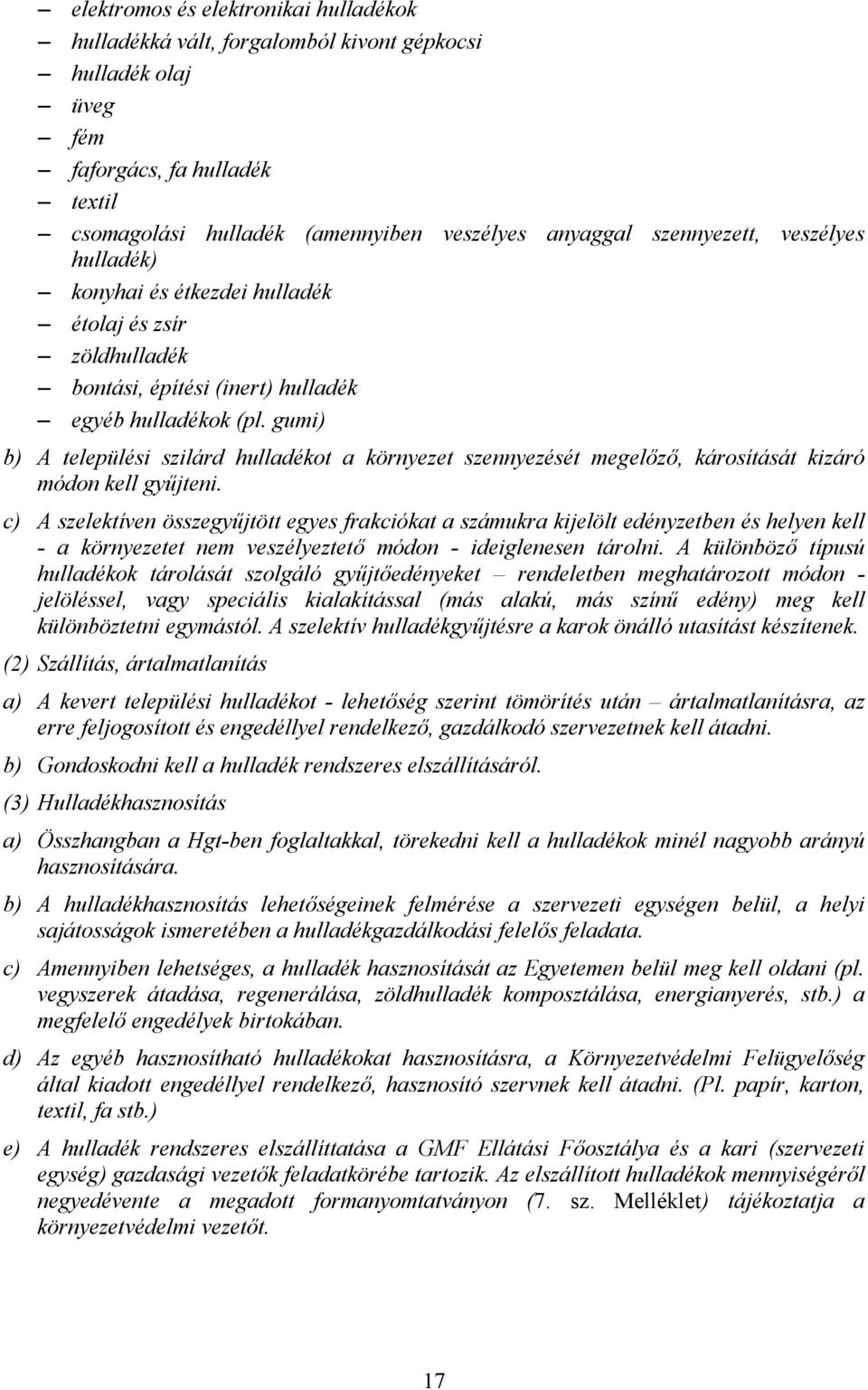 gumi) b) A települési szilárd hulladékot a környezet szennyezését megelz, károsítását kizáró módon kell gy:jteni.