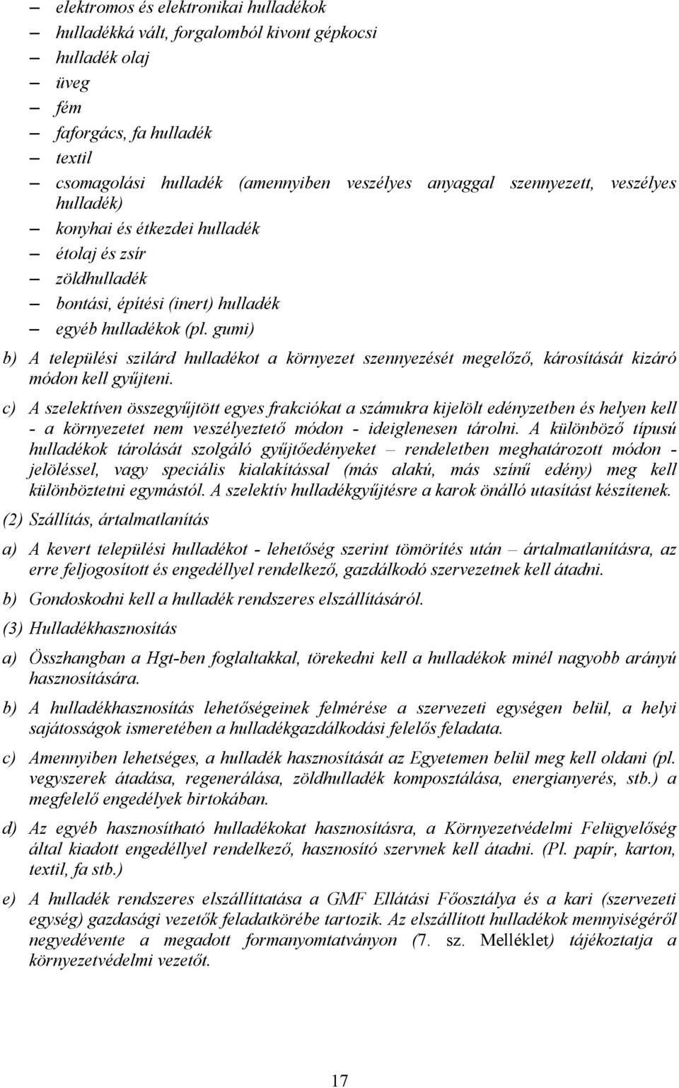 gumi) b) A települési szilárd hulladékot a környezet szennyezését megelz, károsítását kizáró módon kell gy:jteni.