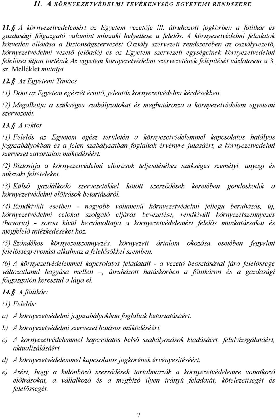 környezetvédelmi felelsei útján történik Az egyetem környezetvédelmi szervezetének felépítését vázlatosan a 3. sz. Melléklet mutatja. 12.