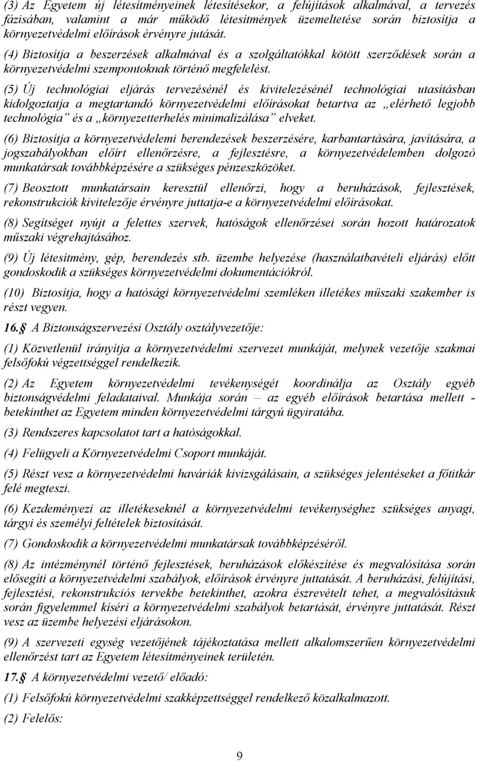 (5) Új technológiai eljárás tervezésénél és kivitelezésénél technológiai utasításban kidolgoztatja a megtartandó környezetvédelmi elírásokat betartva az elérhet legjobb technológia és a