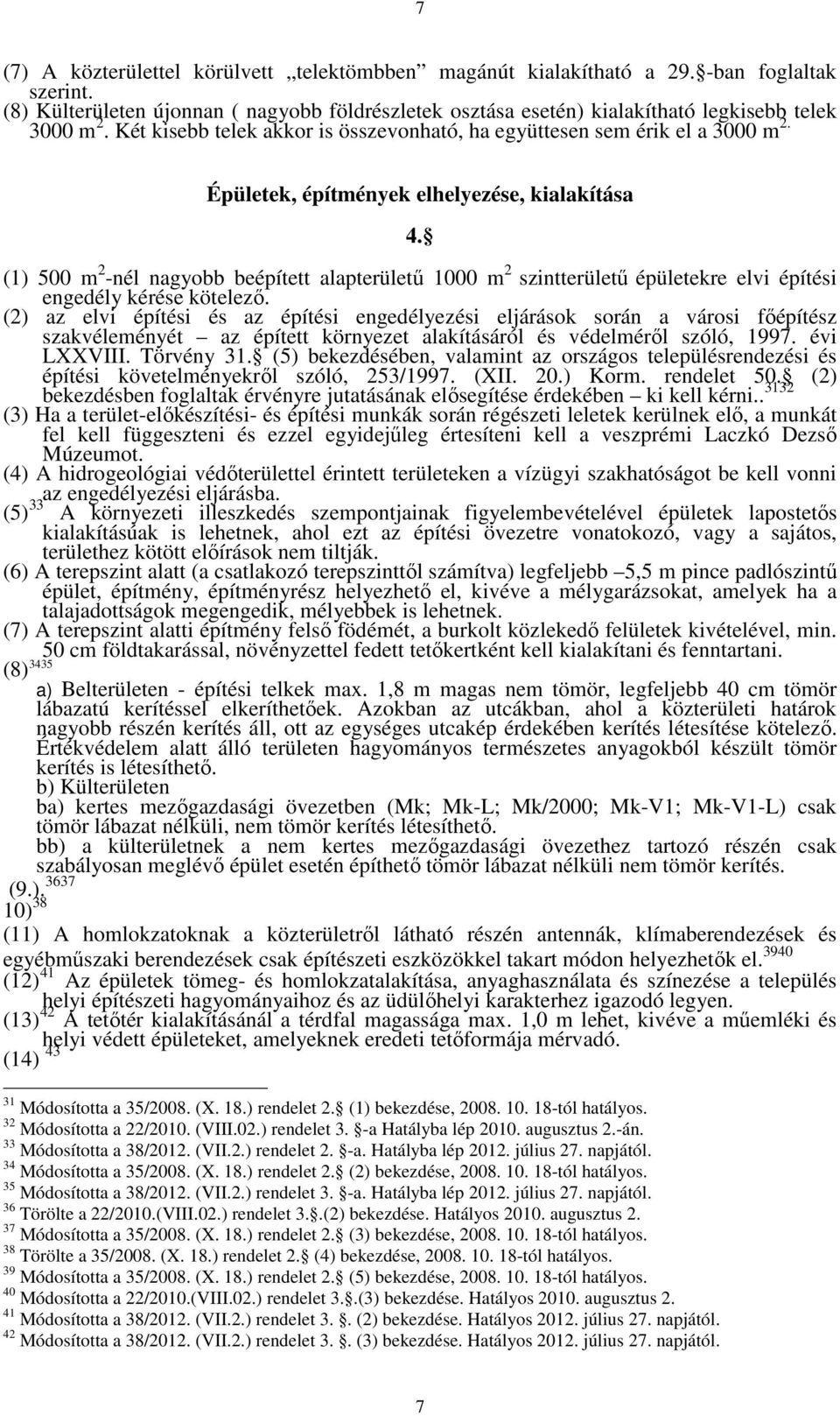 (1) 500 m 2 -nél nagyobb beépített alapterületű 1000 m 2 szintterületű épületekre elvi építési engedély kérése kötelező.