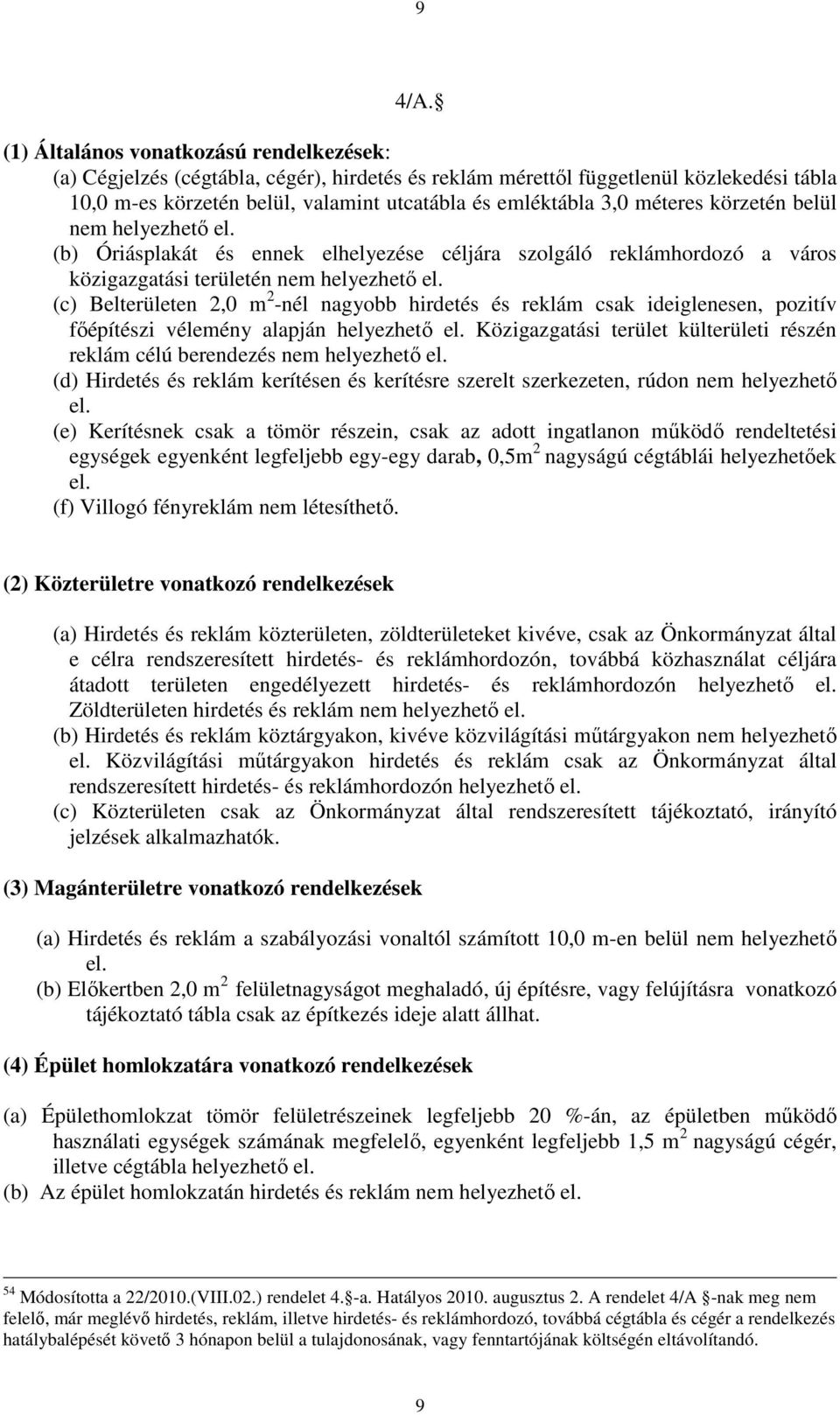 méteres körzetén belül nem helyezhető el. (b) Óriásplakát és ennek elhelyezése céljára szolgáló reklámhordozó a város közigazgatási területén nem helyezhető el.