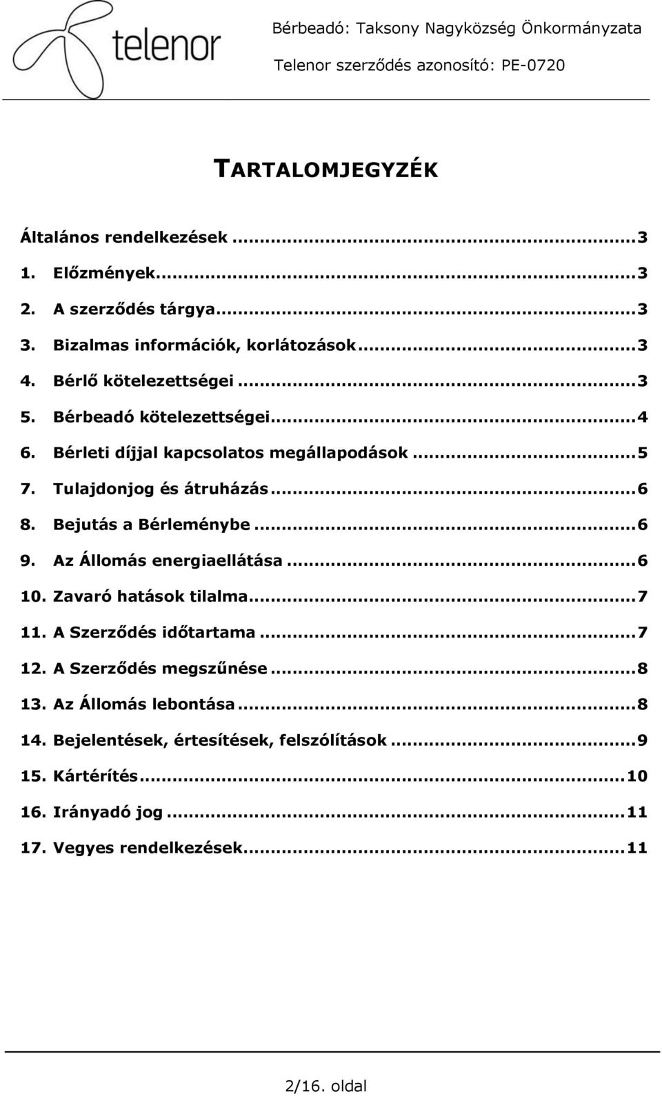 Bejutás a Bérleménybe... 6 9. Az Állomás energiaellátása... 6 10. Zavaró hatások tilalma... 7 11. A Szerződés időtartama... 7 12.