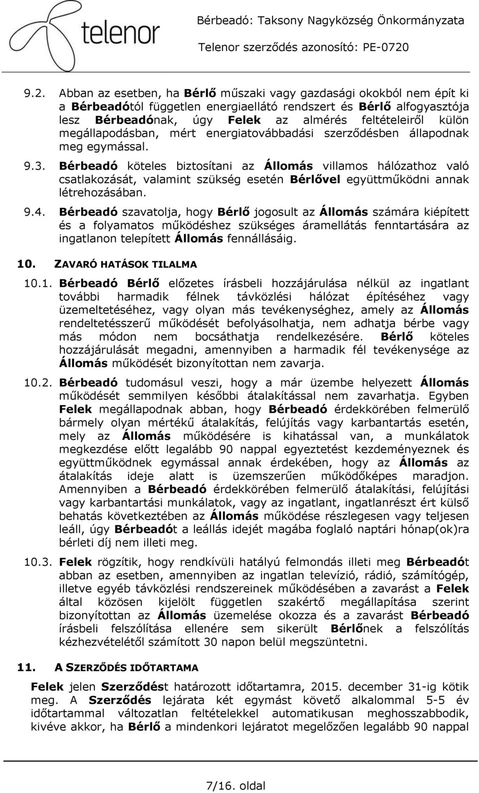 Bérbeadó köteles biztosítani az Állomás villamos hálózathoz való csatlakozását, valamint szükség esetén Bérlővel együttműködni annak létrehozásában. 9.4.