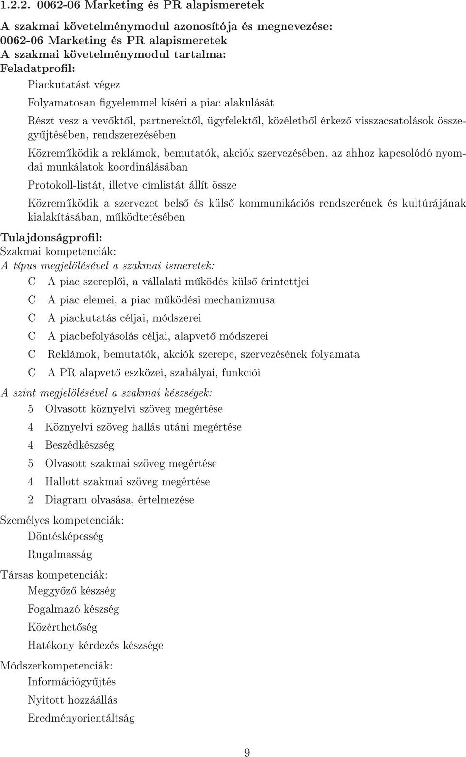 a reklámok, bemutatók, akciók szervezésében, az ahhoz kapcsolódó nyomdai munkálatok koordinálásában Protokoll-listát, illetve címlistát állít össze Közrem ködik a szervezet bels és küls kommunikációs