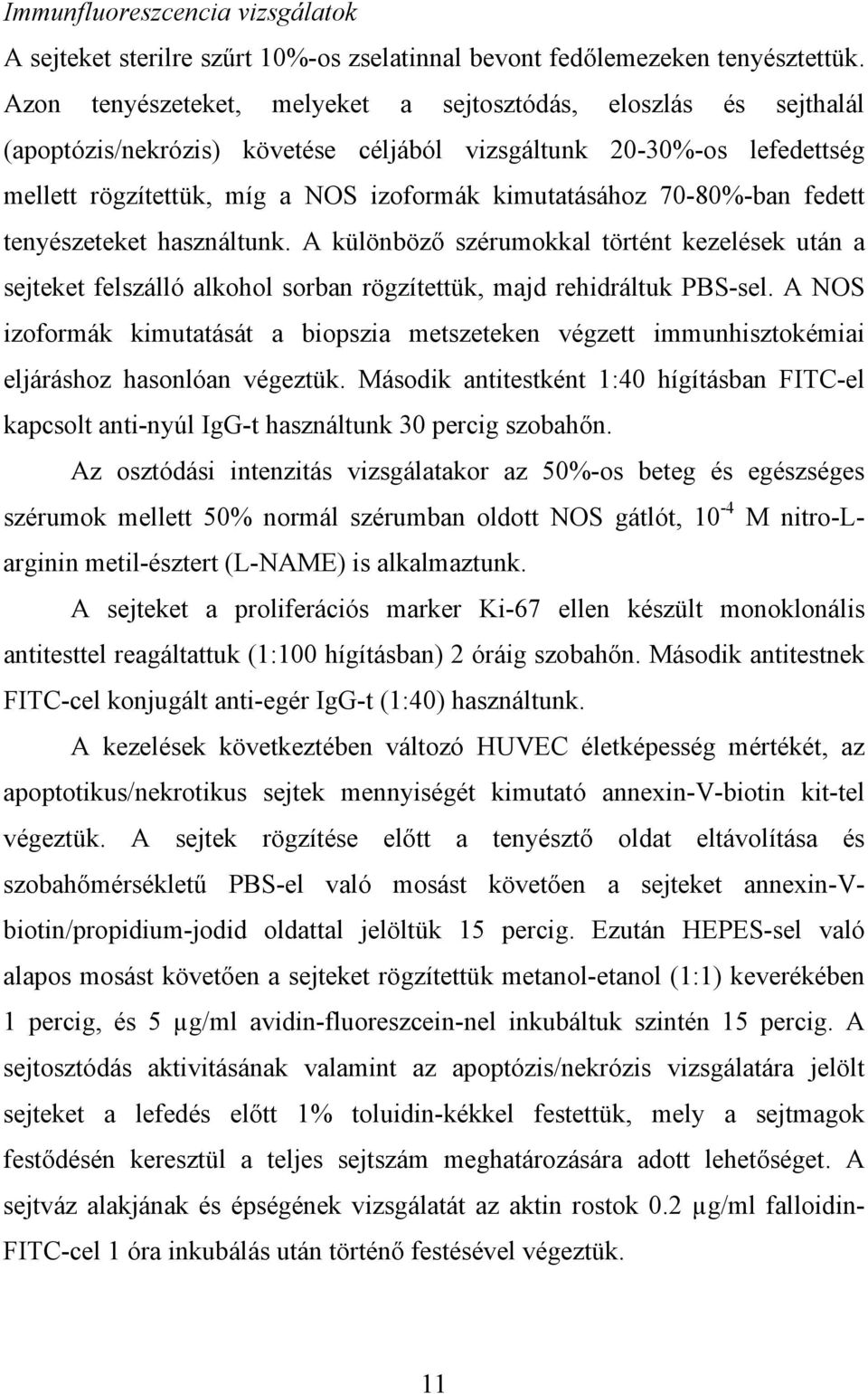 70-80%-ban fedett tenyészeteket használtunk. A különböz szérumokkal történt kezelések után a sejteket felszálló alkohol sorban rögzítettük, majd rehidráltuk PBS-sel.