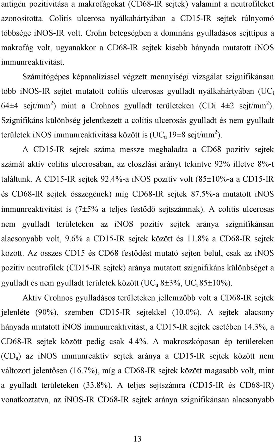 Számítógépes képanalízissel végzett mennyiségi vizsgálat szignifikánsan több inos-ir sejtet mutatott colitis ulcerosas gyulladt nyálkahártyában (UC i 64±4 sejt/mm 2 ) mint a Crohnos gyulladt