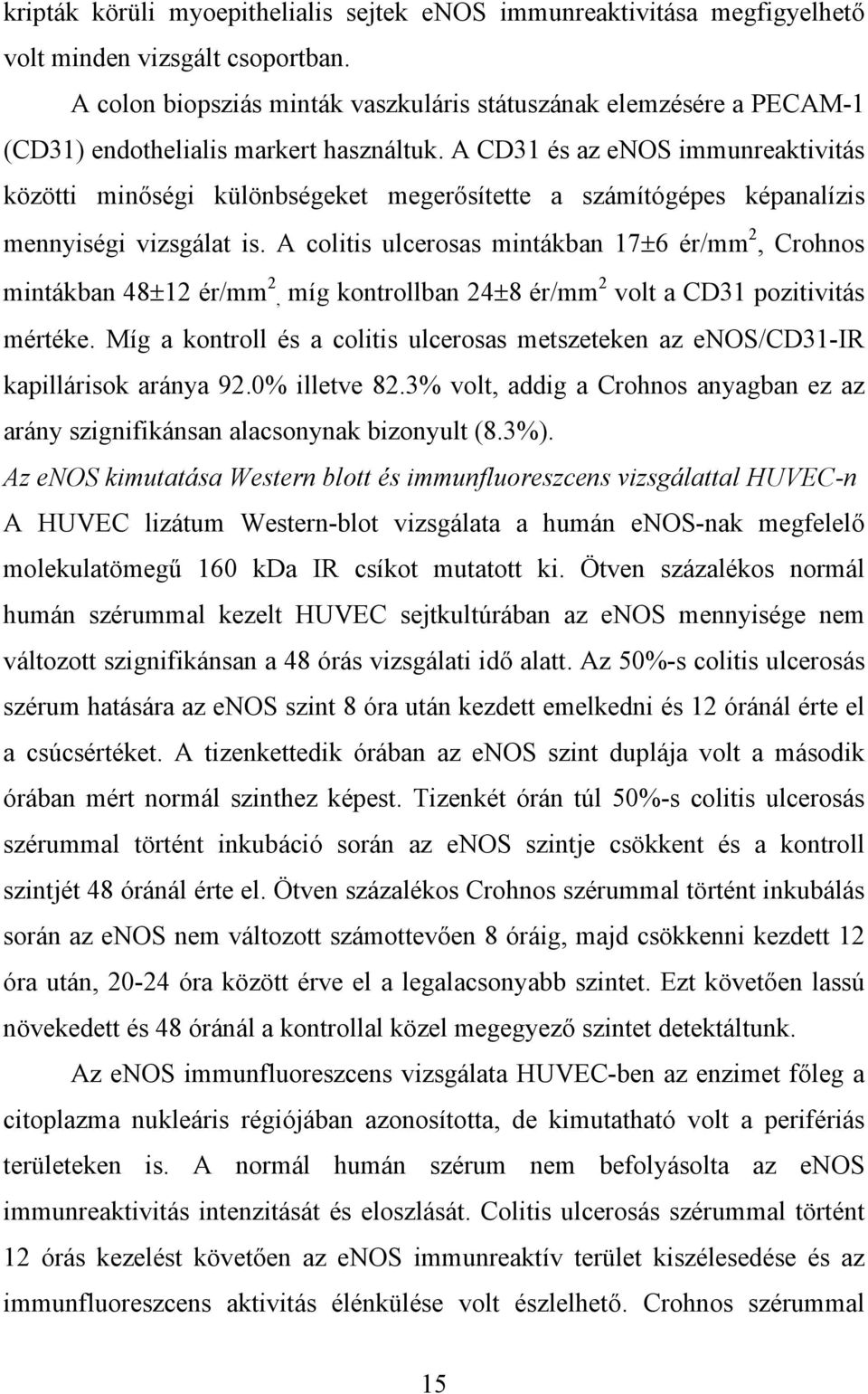 A CD31 és az enos immunreaktivitás közötti min ségi különbségeket meger sítette a számítógépes képanalízis mennyiségi vizsgálat is.