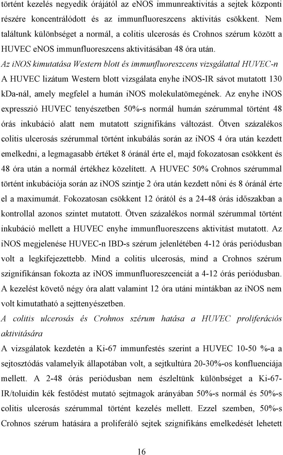 Az inos kimutatása Western blott és immunfluoreszcens vizsgálattal HUVEC-n A HUVEC lizátum Western blott vizsgálata enyhe inos-ir sávot mutatott 130 kda-nál, amely megfelel a humán inos