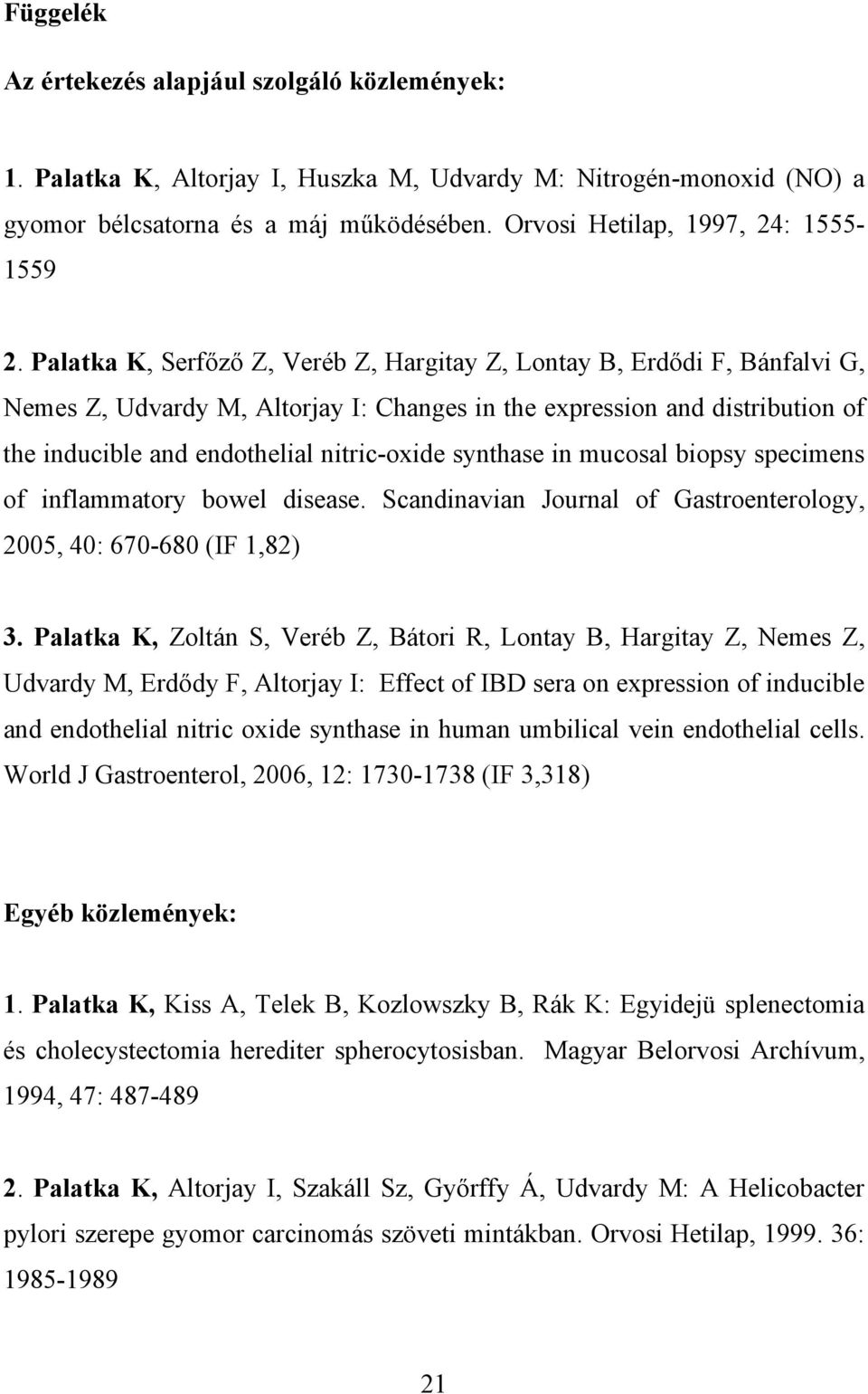 Palatka K, Serf z Z, Veréb Z, Hargitay Z, Lontay B, Erd di F, Bánfalvi G, Nemes Z, Udvardy M, Altorjay I: Changes in the expression and distribution of the inducible and endothelial nitric-oxide