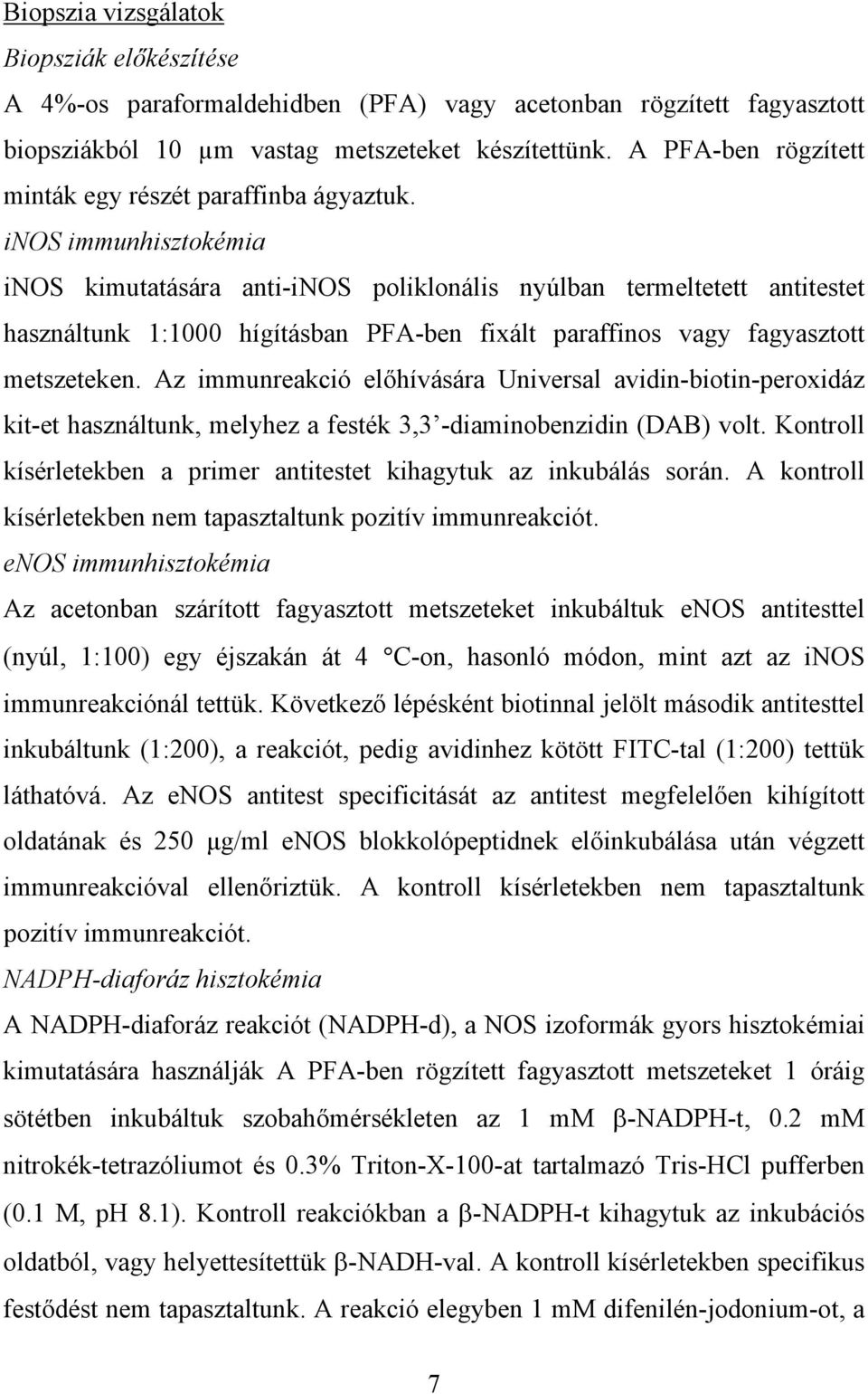 inos immunhisztokémia inos kimutatására anti-inos poliklonális nyúlban termeltetett antitestet használtunk 1:1000 hígításban PFA-ben fixált paraffinos vagy fagyasztott metszeteken.