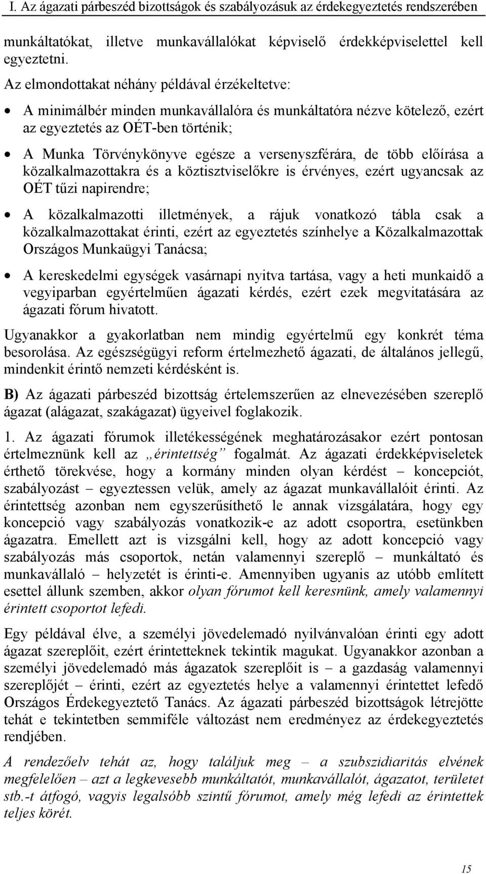 versenyszférára, de több előírása a közalkalmazottakra és a köztisztviselőkre is érvényes, ezért ugyancsak az OÉT tűzi napirendre; A közalkalmazotti illetmények, a rájuk vonatkozó tábla csak a