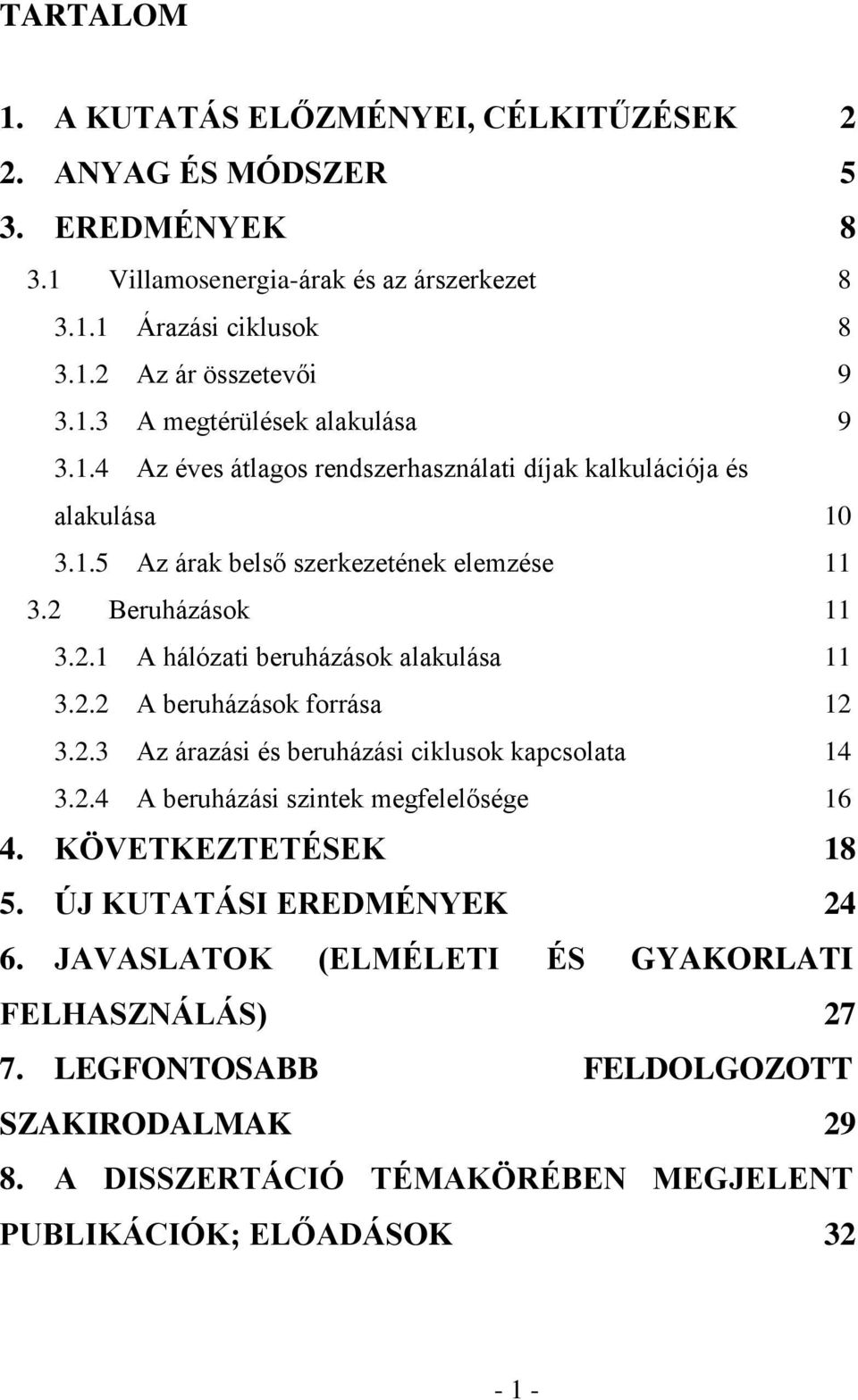 2.3 Az árazási és beruházási ciklusok kapcsolata 14 3.2.4 A beruházási szintek megfelelősége 16 4. KÖVETKEZTETÉSEK 18 5. ÚJ KUTATÁSI EREDMÉNYEK 24 6.