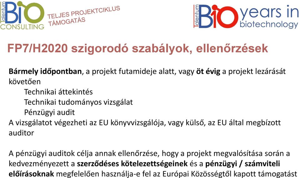 külső, az EU által megbízott auditor A pénzügyi auditok célja annak ellenőrzése, hogy a projekt megvalósítása során a