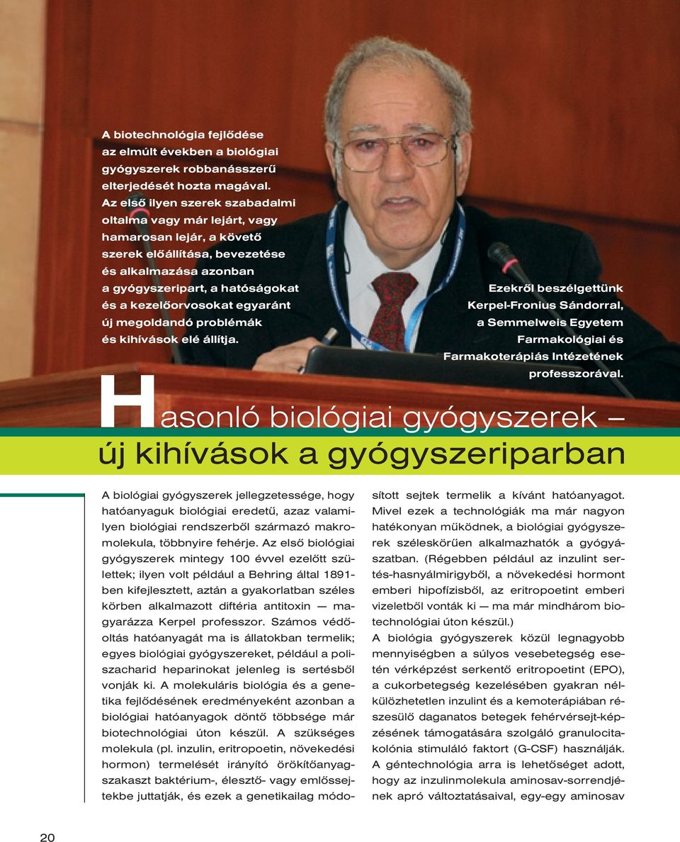 egyaránt új megoldandó problémák és kihívások elé állítja. Ezekrôl beszélgettünk Kerpel-Fronius Sándorral, a Semmelweis Egyetem Farmakológiai és Farmakoterápiás Intézetének professzorával.