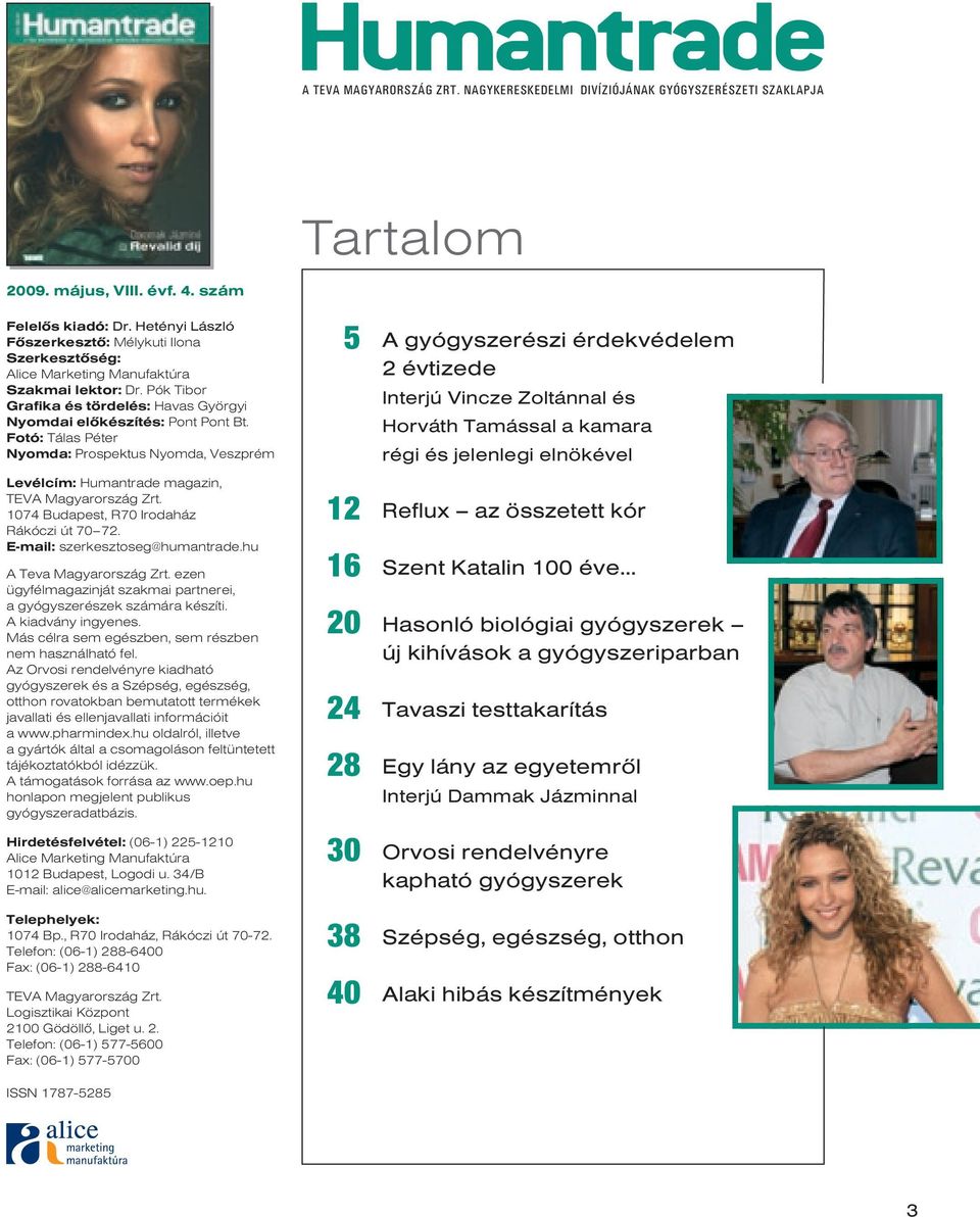 Fotó: Tálas Péter Nyomda: Prospektus Nyomda, Veszprém Levélcím: Humantrade magazin, TEVA Magyarország Zrt. 1074 Budapest, R70 Irodaház Rákóczi út 70 72. E-mail: szerkesztoseg@humantrade.