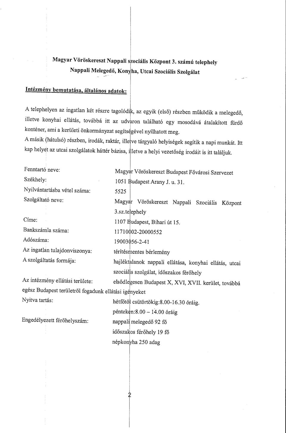 ron taáható egy mosodává átaakított fürdő konténer, ami a kerüeti önkormányzat segíts' géve nyíhatott meg. A másik (hátusó) részben, irodák, raktár, ie ve tárgyaó heyiségek segítik a napi munkát.