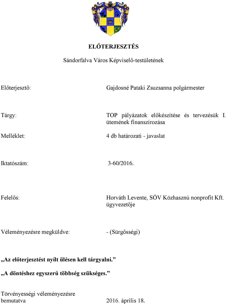 ütemének finanszírozása Melléklet: 4 db határozati - javaslat Iktatószám: 3-60/2016.