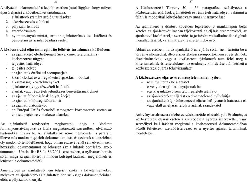 paragrafusa szabályozza a közbeszerzési eljárások ajánlattételi és részvételi határidejét, valamint a felhívás módosítási lehetőségét vagy annak visszavonását.